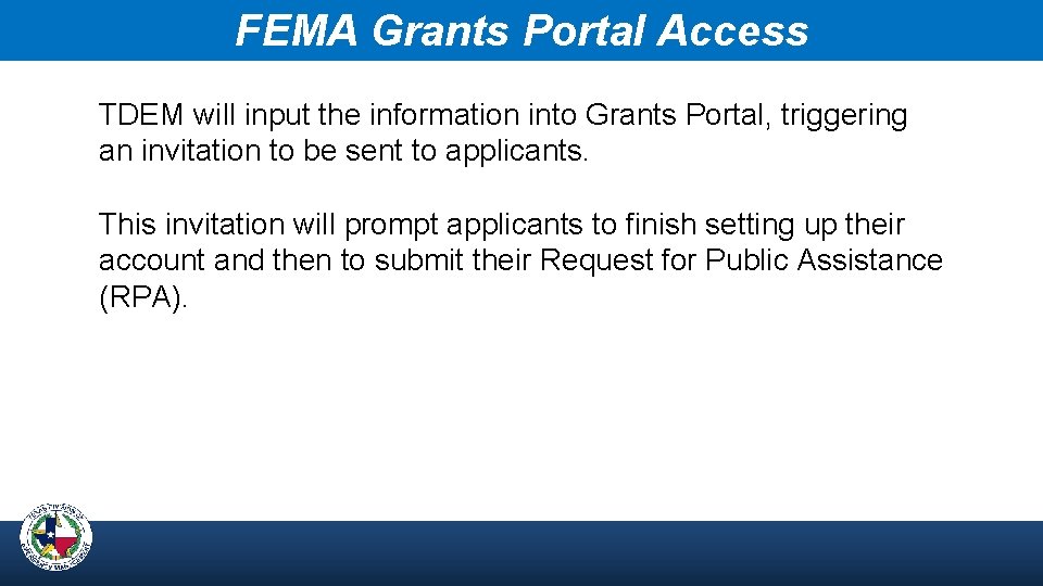 FEMA Grants Portal Access TDEM will input the information into Grants Portal, triggering an