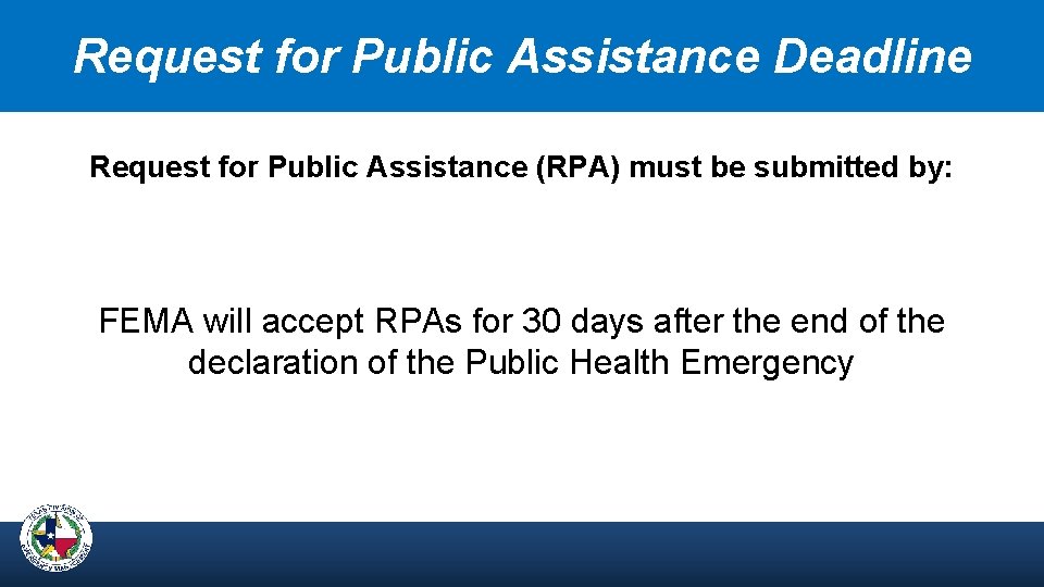Request for Public Assistance Deadline Request for Public Assistance (RPA) must be submitted by: