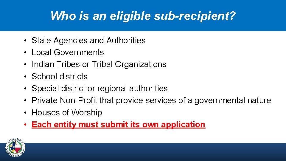 Who is an eligible sub-recipient? • • State Agencies and Authorities Local Governments Indian