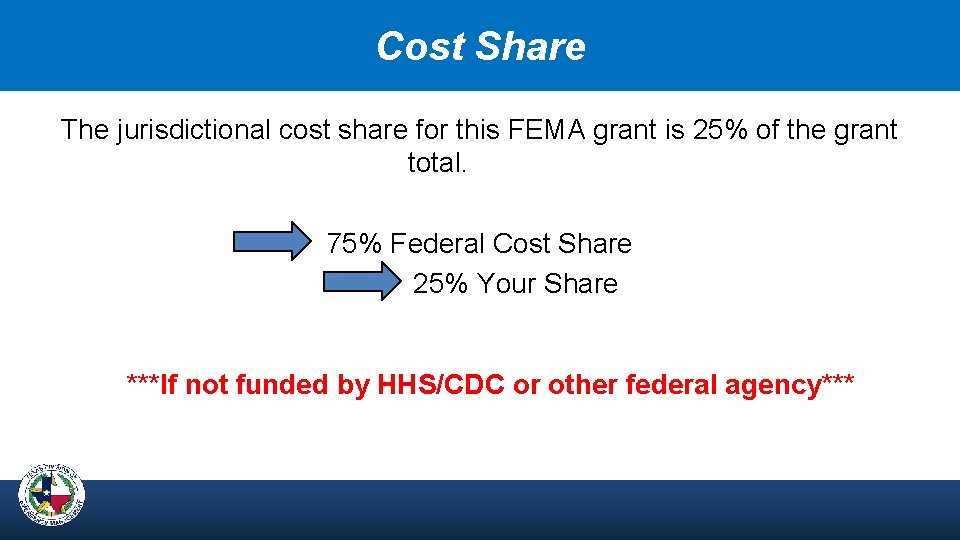 Cost Share The jurisdictional cost share for this FEMA grant is 25% of the