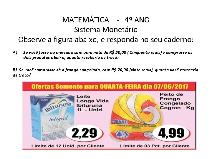 MATEMÁTICA - 4º ANO Sistema Monetário Observe a figura abaixo, e responda no seu