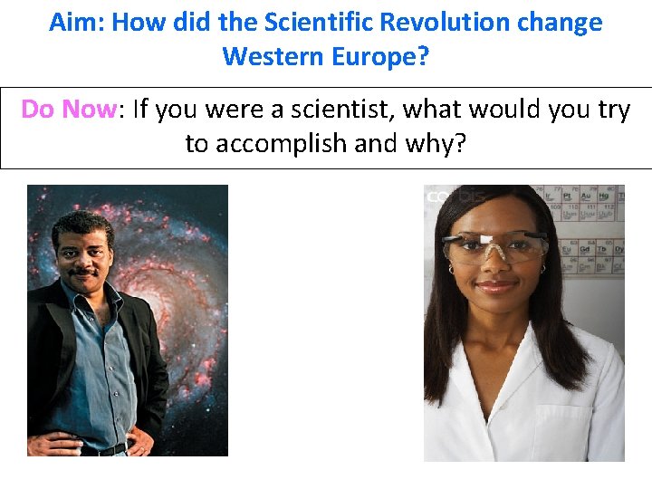 Aim: How did the Scientific Revolution change Western Europe? Do Now: If you were