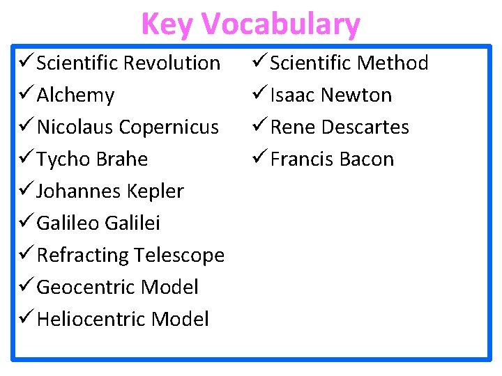 Key Vocabulary ü Scientific Revolution ü Alchemy ü Nicolaus Copernicus ü Tycho Brahe ü