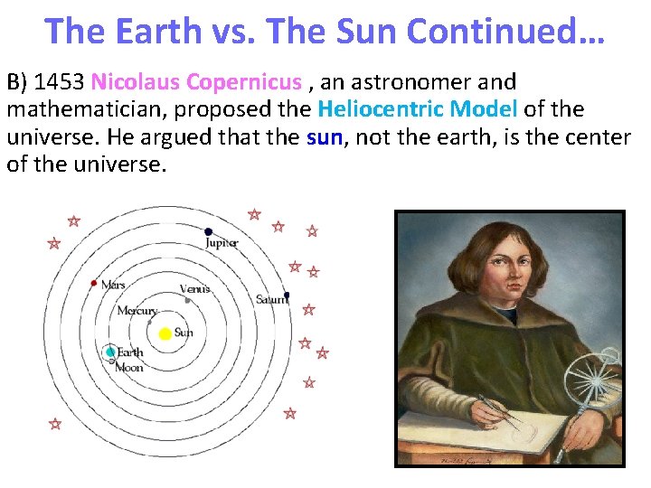 The Earth vs. The Sun Continued… B) 1453 Nicolaus Copernicus , an astronomer and The Earth vs. The Sun Continued… B) 1453 Nicolaus Copernicus , an astronomer and