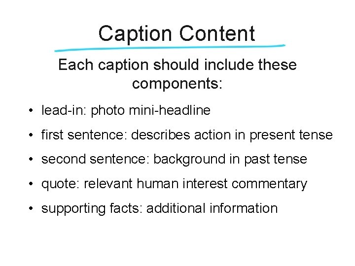 Caption Content Each caption should include these components: • lead-in: photo mini-headline • first