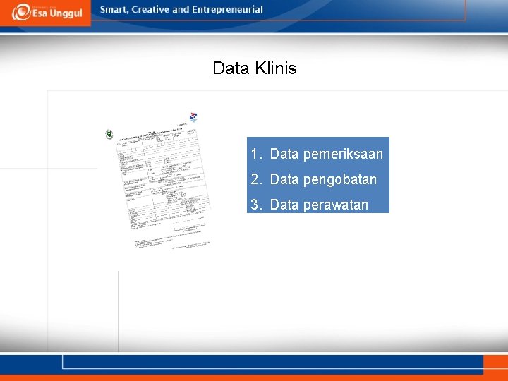 Data Klinis 1. Data pemeriksaan 2. Data pengobatan 80’an 3. Data perawatan Data Klinis 1. Data pemeriksaan 2. Data pengobatan 80’an 3. Data perawatan
