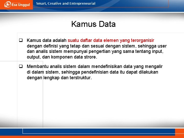 Kamus Data q Kamus data adalah suatu daftar data elemen yang terorganisir dengan definisi Kamus Data q Kamus data adalah suatu daftar data elemen yang terorganisir dengan definisi