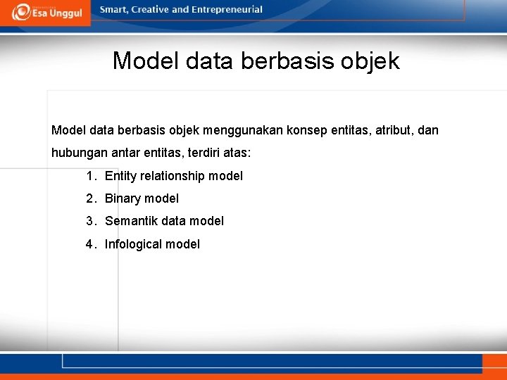 Model data berbasis objek menggunakan konsep entitas, atribut, dan hubungan antar entitas, terdiri atas: Model data berbasis objek menggunakan konsep entitas, atribut, dan hubungan antar entitas, terdiri atas: