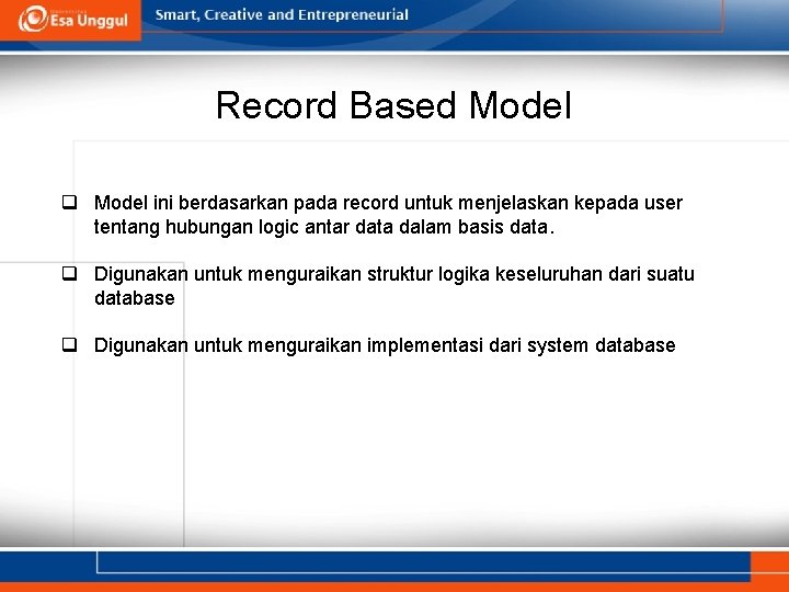 Record Based Model q Model ini berdasarkan pada record untuk menjelaskan kepada user tentang Record Based Model q Model ini berdasarkan pada record untuk menjelaskan kepada user tentang