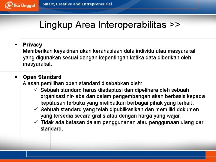 Lingkup Area Interoperabilitas >> § Privacy Memberikan keyakinan akan kerahasiaan data individu atau masyarakat Lingkup Area Interoperabilitas >> § Privacy Memberikan keyakinan akan kerahasiaan data individu atau masyarakat