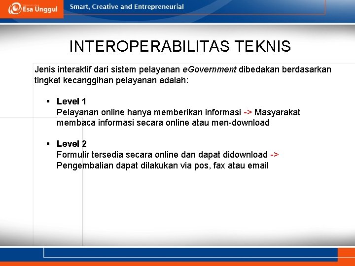 INTEROPERABILITAS TEKNIS Jenis interaktif dari sistem pelayanan e. Government dibedakan berdasarkan tingkat kecanggihan pelayanan INTEROPERABILITAS TEKNIS Jenis interaktif dari sistem pelayanan e. Government dibedakan berdasarkan tingkat kecanggihan pelayanan