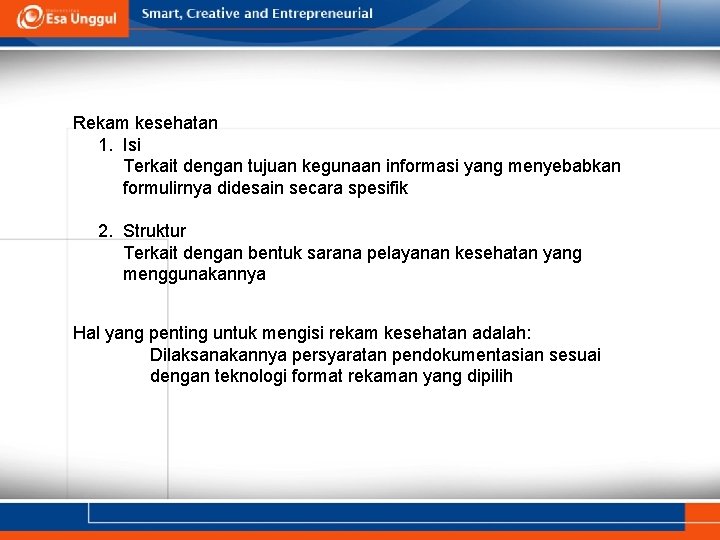 Rekam kesehatan 1. Isi Terkait dengan tujuan kegunaan informasi yang menyebabkan formulirnya didesain secara Rekam kesehatan 1. Isi Terkait dengan tujuan kegunaan informasi yang menyebabkan formulirnya didesain secara