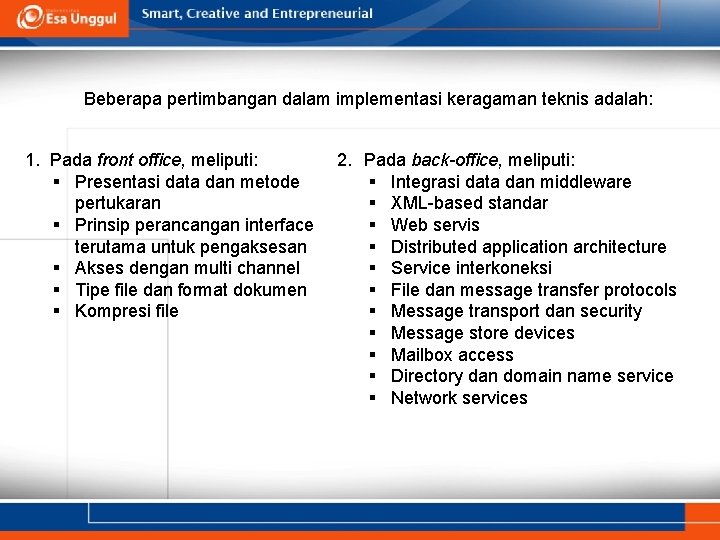 Beberapa pertimbangan dalam implementasi keragaman teknis adalah: 1. Pada front office, meliputi: § Presentasi Beberapa pertimbangan dalam implementasi keragaman teknis adalah: 1. Pada front office, meliputi: § Presentasi