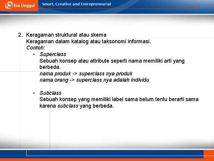2. Keragaman struktural atau skema Keragaman dalam katalog atau taksonomi informasi. Contoh: • Superclass 2. Keragaman struktural atau skema Keragaman dalam katalog atau taksonomi informasi. Contoh: • Superclass