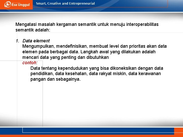 Mengatasi masalah kergaman semantik untuk menuju interoperabilitas semantik adalah: 1. Data element Mengumpulkan, mendefinisikan, Mengatasi masalah kergaman semantik untuk menuju interoperabilitas semantik adalah: 1. Data element Mengumpulkan, mendefinisikan,