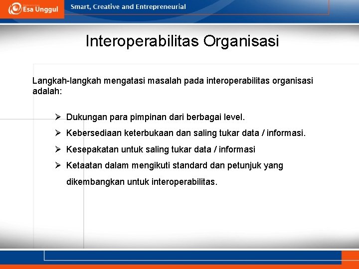 Interoperabilitas Organisasi Langkah-langkah mengatasi masalah pada interoperabilitas organisasi adalah: Ø Dukungan para pimpinan dari Interoperabilitas Organisasi Langkah-langkah mengatasi masalah pada interoperabilitas organisasi adalah: Ø Dukungan para pimpinan dari