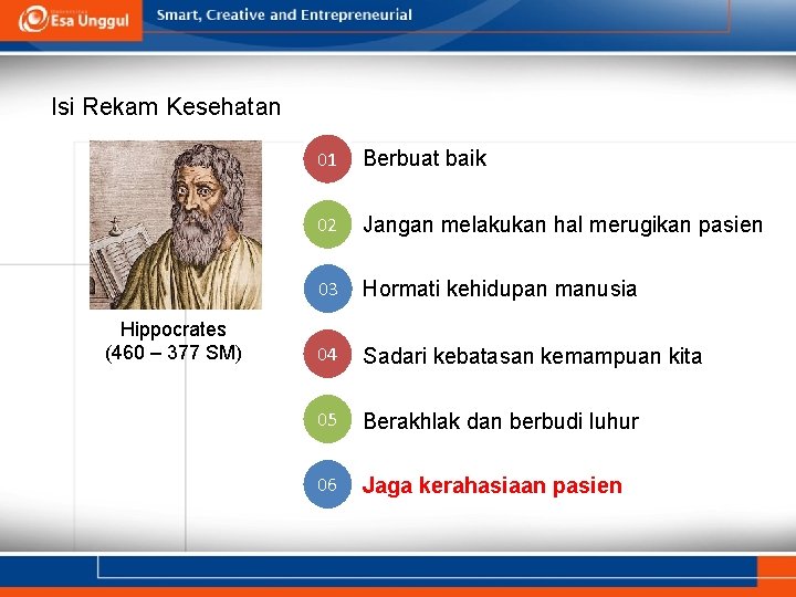 Isi Rekam Kesehatan Hippocrates (460 – 377 SM) 01 Berbuat baik 02 Jangan melakukan Isi Rekam Kesehatan Hippocrates (460 – 377 SM) 01 Berbuat baik 02 Jangan melakukan