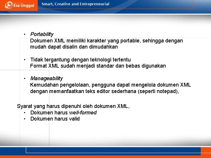 • Portability Dokumen XML memiliki karakter yang portable, sehingga dengan mudah dapat disalin • Portability Dokumen XML memiliki karakter yang portable, sehingga dengan mudah dapat disalin
