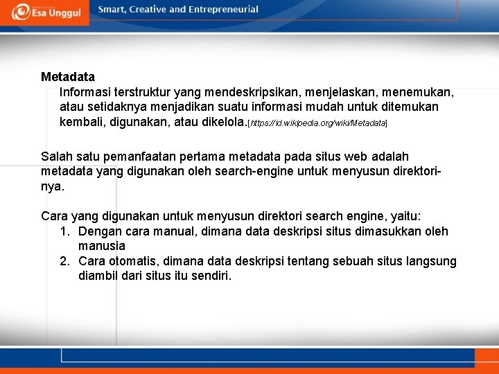 Metadata Informasi terstruktur yang mendeskripsikan, menjelaskan, menemukan, atau setidaknya menjadikan suatu informasi mudah untuk Metadata Informasi terstruktur yang mendeskripsikan, menjelaskan, menemukan, atau setidaknya menjadikan suatu informasi mudah untuk