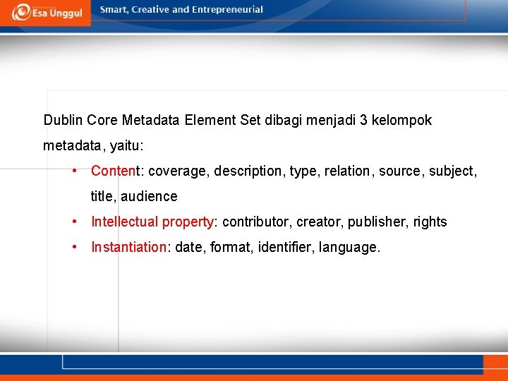 Dublin Core Metadata Element Set dibagi menjadi 3 kelompok metadata, yaitu: • Content: coverage, Dublin Core Metadata Element Set dibagi menjadi 3 kelompok metadata, yaitu: • Content: coverage,