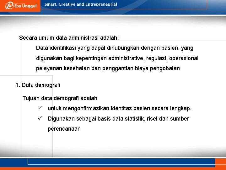 Secara umum data administrasi adalah: Data identifikasi yang dapat dihubungkan dengan pasien, yang digunakan Secara umum data administrasi adalah: Data identifikasi yang dapat dihubungkan dengan pasien, yang digunakan