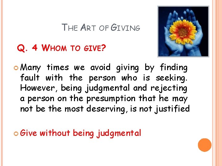 THE ART OF GIVING Q. 4 WHOM TO GIVE? Many times we avoid giving