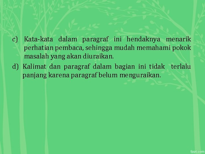 c) Kata-kata dalam paragraf ini hendaknya menarik perhatian pembaca, sehingga mudah memahami pokok masalah