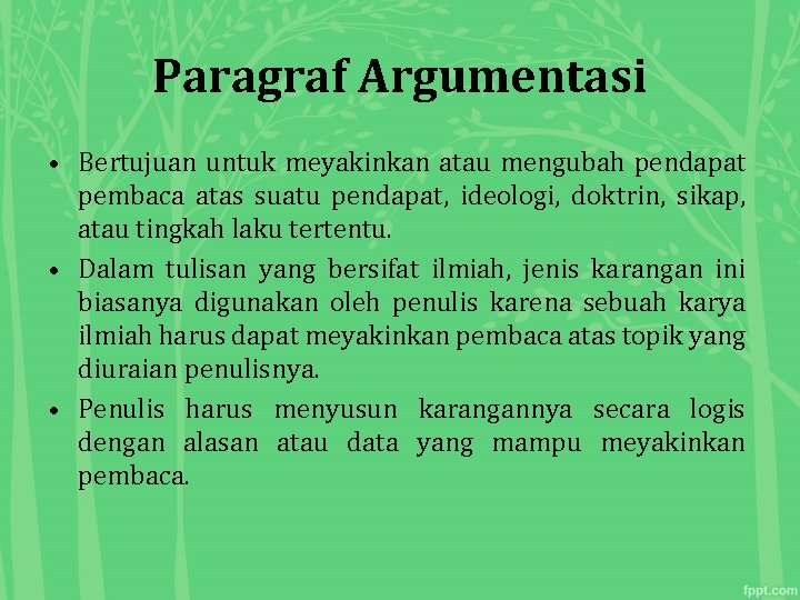 Paragraf Argumentasi • Bertujuan untuk meyakinkan atau mengubah pendapat pembaca atas suatu pendapat, ideologi,