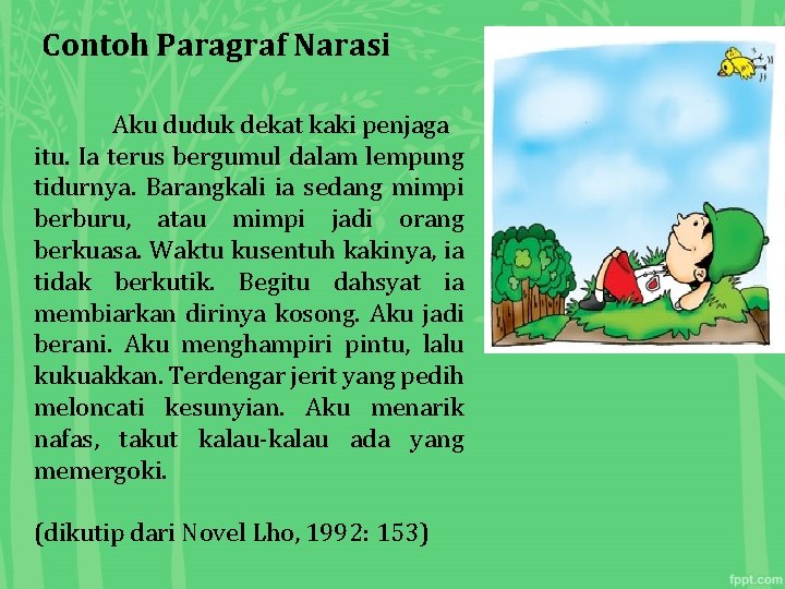 Contoh Paragraf Narasi Aku duduk dekat kaki penjaga itu. Ia terus bergumul dalam lempung