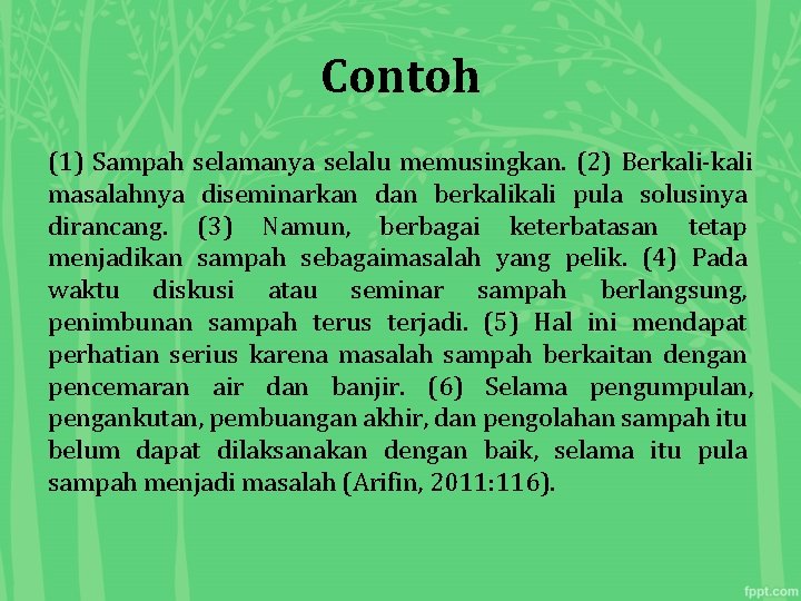 Contoh (1) Sampah selamanya selalu memusingkan. (2) Berkali-kali masalahnya diseminarkan dan berkali pula solusinya