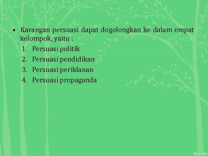  • Karangan persuasi dapat dogolongkan ke dalam empat kelompok, yaitu : 1. Persuasi