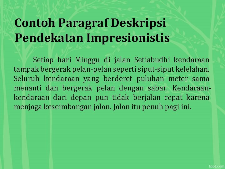 Contoh Paragraf Deskripsi Pendekatan Impresionistis Setiap hari Minggu di jalan Setiabudhi kendaraan tampak bergerak