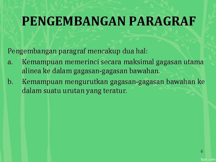 PENGEMBANGAN PARAGRAF Pengembangan paragraf mencakup dua hal: a. Kemampuan memerinci secara maksimal gagasan utama