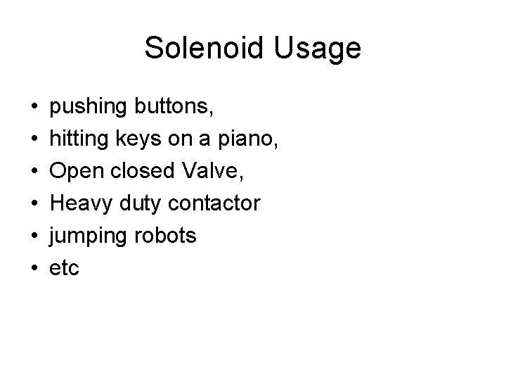 Solenoid Usage • • • pushing buttons, hitting keys on a piano, Open closed