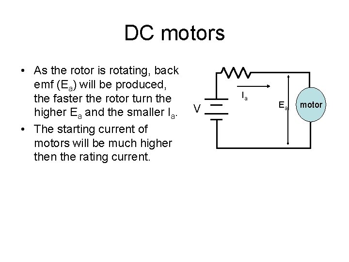 DC motors • As the rotor is rotating, back emf (Ea) will be produced,