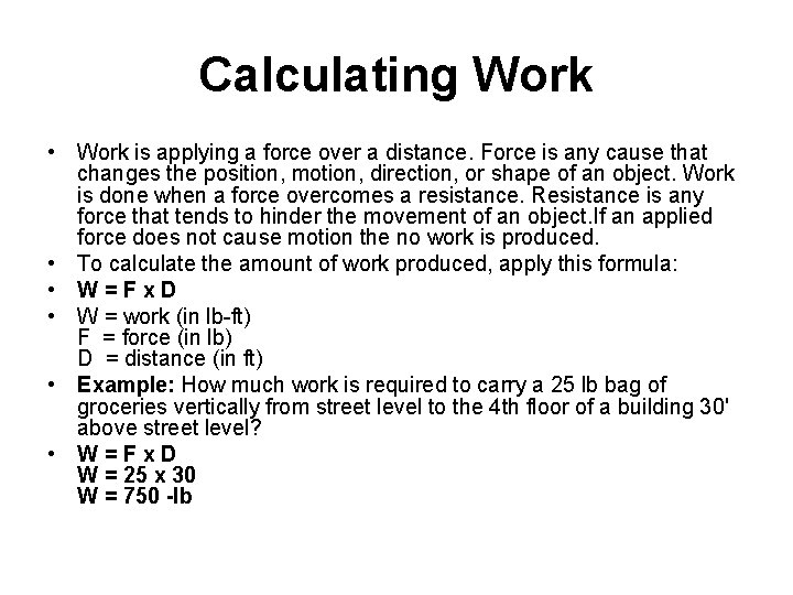 Calculating Work • Work is applying a force over a distance. Force is any