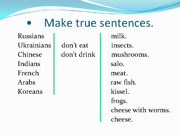  • Make true sentences. Russians Ukrainians Chinese Indians French Arabs Koreans don’t eat