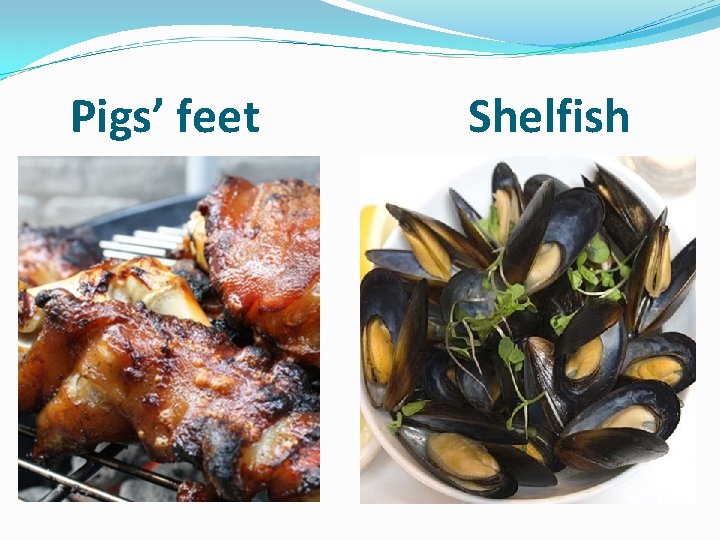 Pigs’ feet Shelfish 