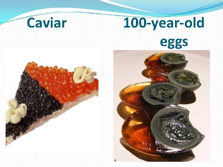 Caviar 100 -year-old eggs 