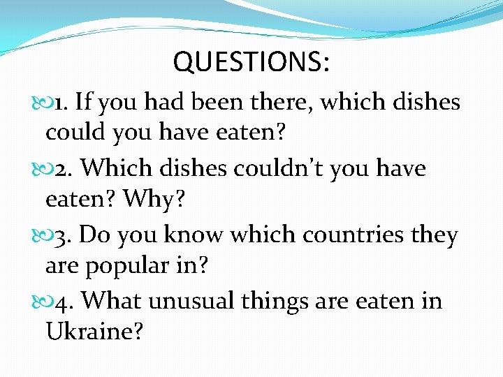 QUESTIONS: 1. If you had been there, which dishes could you have eaten? 2.