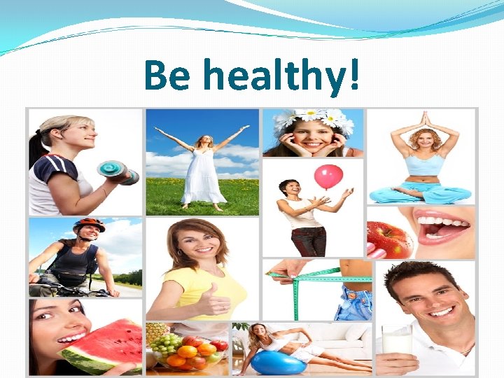 Be healthy! 