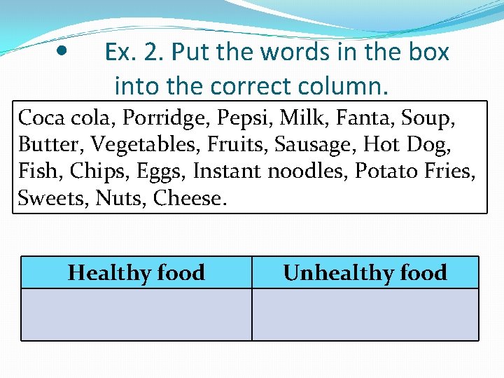  • Ex. 2. Put the words in the box into the correct column.