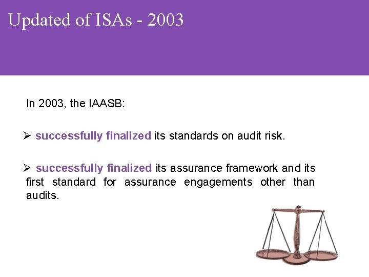 Updated of ISAs - 2003 In 2003, the IAASB: Ø successfully finalized its standards