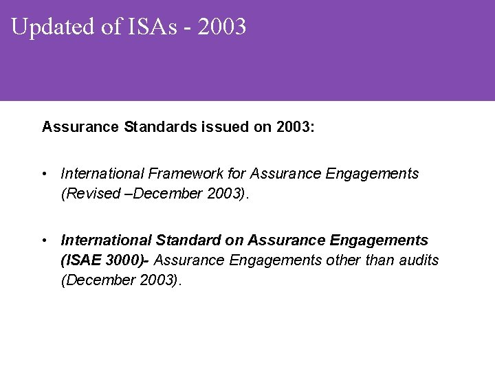 Updated of ISAs - 2003 Assurance Standards issued on 2003: • International Framework for