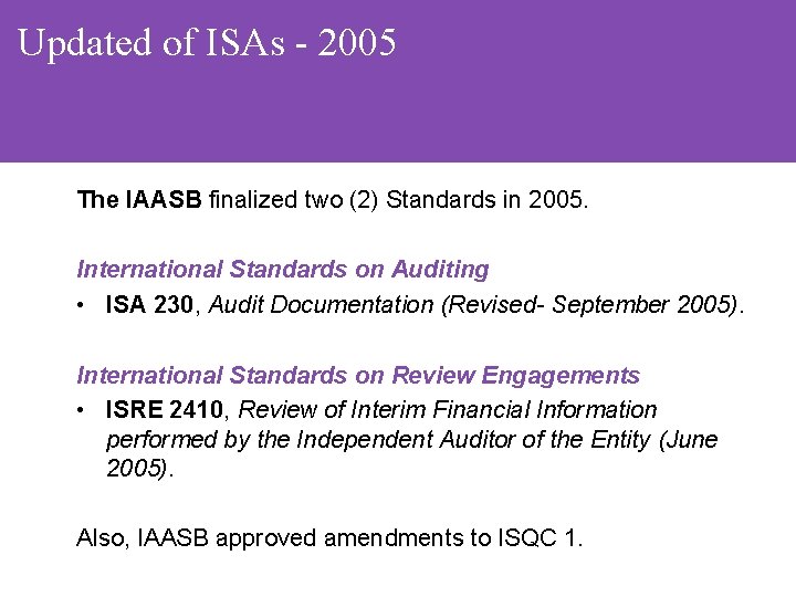 Updated of ISAs - 2005 The IAASB finalized two (2) Standards in 2005. International