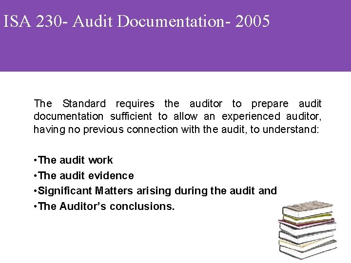 ISA 230 - Audit Documentation- 2005 The Standard requires the auditor to prepare audit