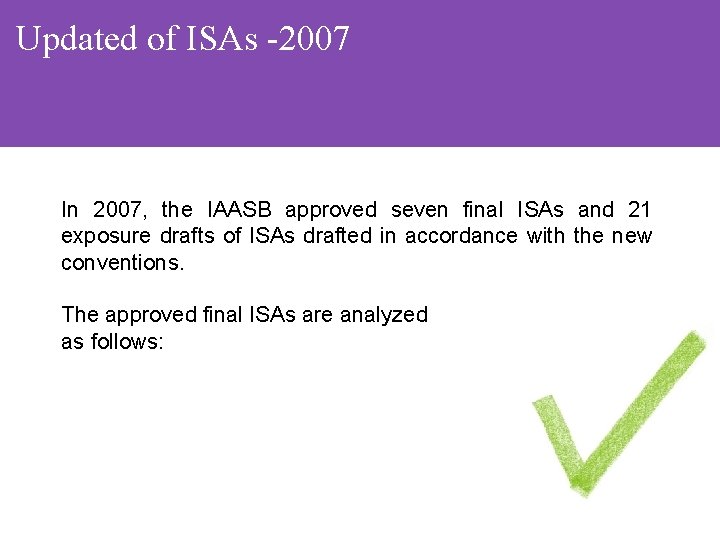 Updated of ISAs -2007 In 2007, the IAASB approved seven final ISAs and 21