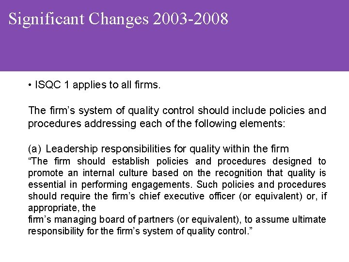 Significant Changes 2003 -2008 • ISQC 1 applies to all firms. The firm’s system