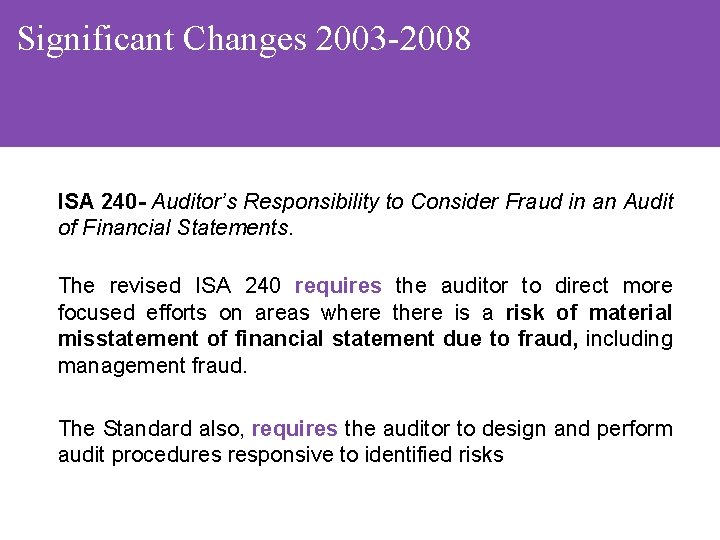 Significant Changes 2003 -2008 ISA 240 - Auditor’s Responsibility to Consider Fraud in an