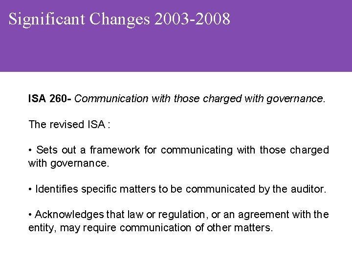 Significant Changes 2003 -2008 ISA 260 - Communication with those charged with governance. The